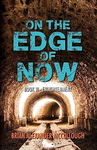 On the Edge of Now Book VI - Enlightenment