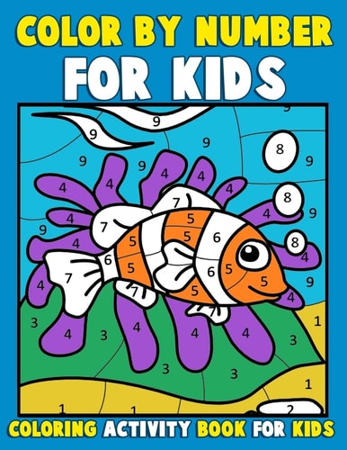 Color by Number for Kids: Coloring Activity Book for Kids A Jumbo Childrens Coloring Book with 50 Large Pages (kids Coloring Books Ages 4-8)