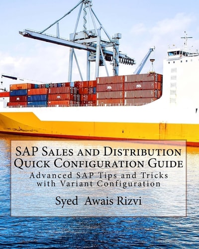 SAP Sales and Distribution Quick Configuration Guide Advanced SAP Tips and Tricks with Variant Configuration (Color Edition Book)