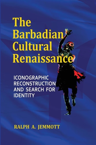 The Barbadian Cultural Renaissance Iconographic Reconstruction and Search for Identity