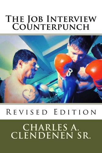 The Job Interview Counterpunch - Revised Edition Training To Win In The Interview Process