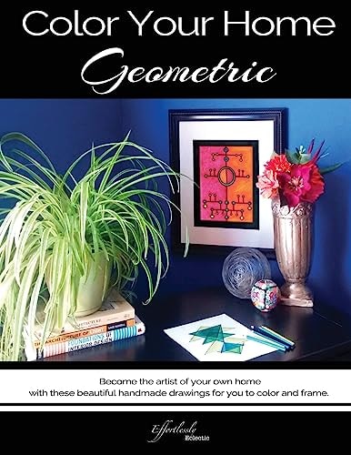 Color Your Home Geometric A Geometric Home Decor Book / Adult Coloring Book - Become the Artist of Your Own Home with These Beautiful Handmade Drawings for You to Color and Frame.