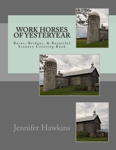 Work Horses of Yesteryear Barns, Bridges, and Beautiful Scenery Coloring Book