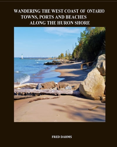Wandering the West Coast of Ontario Towns, Ports and Beaches Along the Huron Shore