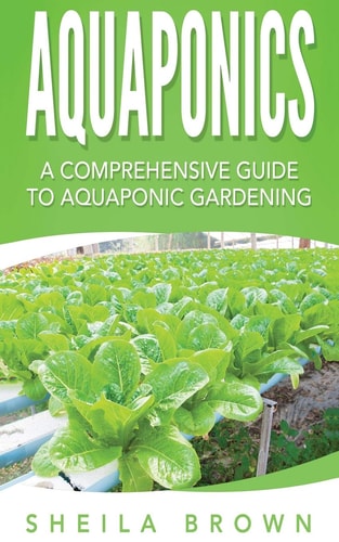 Aquaponics A Comprehensive Guide to Aquaponic Gardening