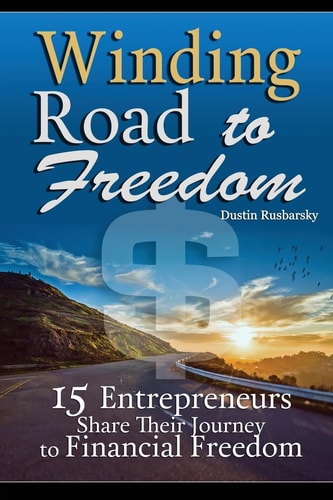 Winding Road to Freedom 15 Entrepreneurs Share Their Journey to Financial Freedom