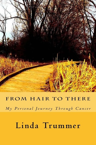 From Hair to There A Personal Journey Through Cancer