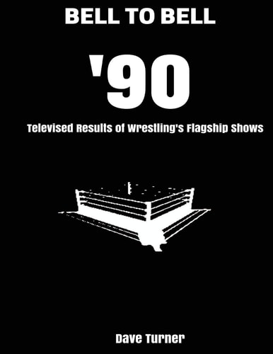 Bell to Bell: 1990 Televised Results of Wrestling's Flagship Shows