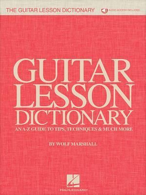 The Guitar Lesson Dictionary: An A-Z Guide to Tips, Techniques & Much More