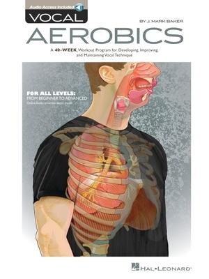 Vocal Aerobics J. Mark Baker 40-Week Vocal Workout Program for Developing Improving and Maintaining Vocal Technique Voice Sheet Music and Online Audio Hal Leonard Vocal Instruction Book