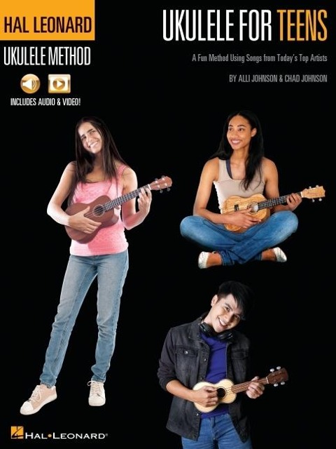 Hal Leonard Ukulele for Teens Method: A Fun Method Using Songs from Todays Top Artists with Online Audio & Video Lessons by Alli Johnson & Chad Johnson