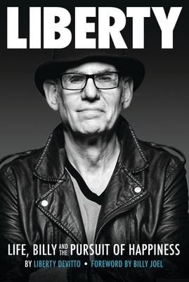 Liberty: Life, Billy and the Pursuit of Happiness: By Liberty Devitto, Foreword by Billy Joel