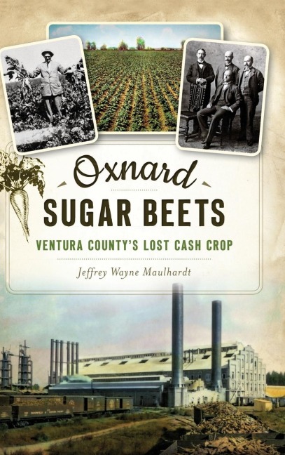 Oxnard Sugar Beets: Ventura Countys Lost Cash Crop