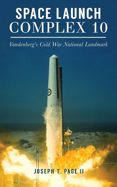Space Launch Complex 10: Vandenbergs Cold War National Landmark