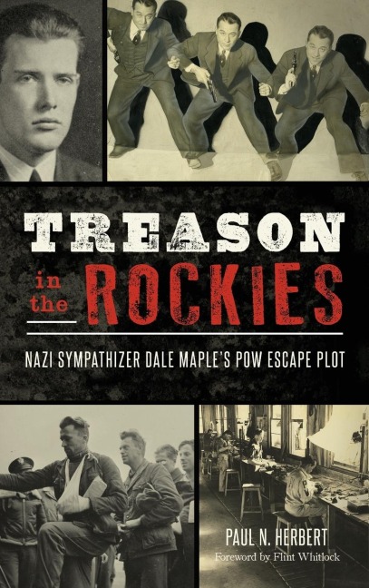 Treason in the Rockies: Nazi Sympathizer Dale Maples POW Escape Plot