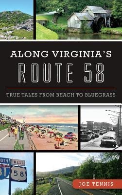 Along Virginias Route 58: True Tales from Beach to Bluegrass