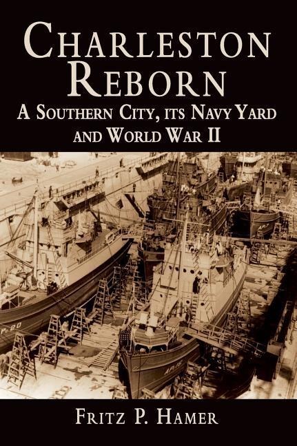 Charleston Reborn: A Southern City, Its Navy Yard and World War II