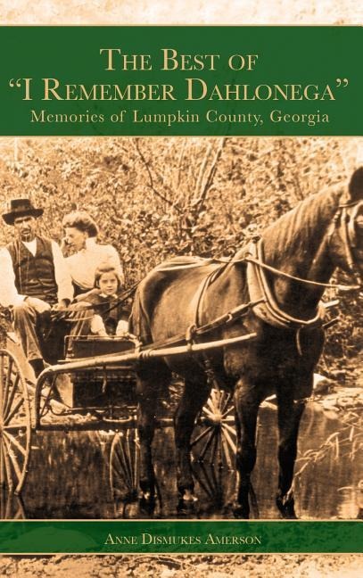 The Best of "I Remember Dahlonega": Memories of Lumpkin County, Georgia