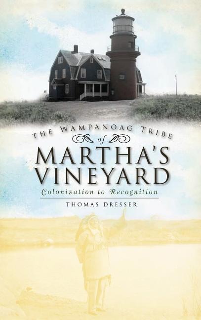 The Wampanoag Tribe of Marthas Vineyard: Colonization to Recognition