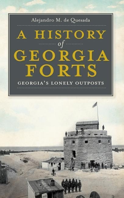 A History of Georgia Forts: Georgias Lonely Outposts