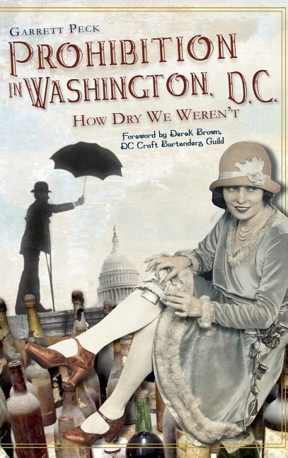 Prohibition in Washington, DC: How Dry We Werent