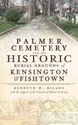 Palmer Cemetery and the Historic Burial Grounds of Kensington & Fishtown