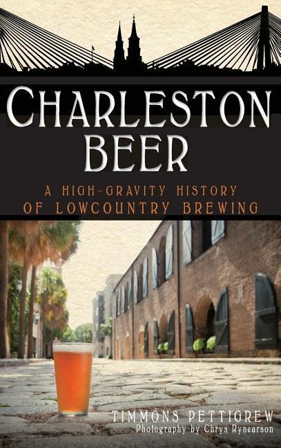 Charleston Beer: A High-Gravity History of Lowcountry Brewing