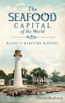 The Seafood Capital of the World: Biloxi's Maritime History