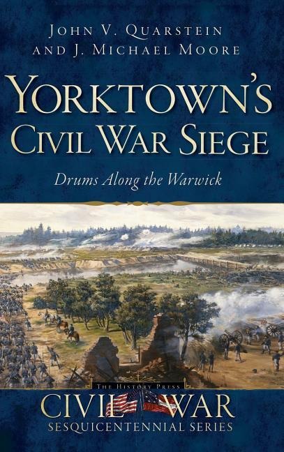 Yorktown's Civil War Siege: Drums Along the Warwick