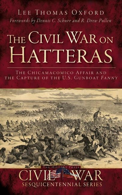 The Civil War on Hatteras: The Chicamacomico Affair and the Capture of the U.S. Gunboat Fanny