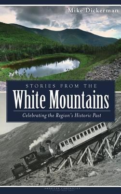 Stories from the White Mountains: Celebrating the Regions Historic Past