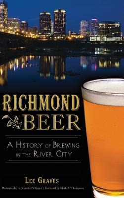Richmond Beer: A History of Brewing in the River City