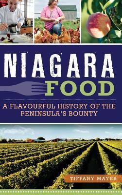 Niagara Food: A Flavourful History of the Peninsulas Bounty