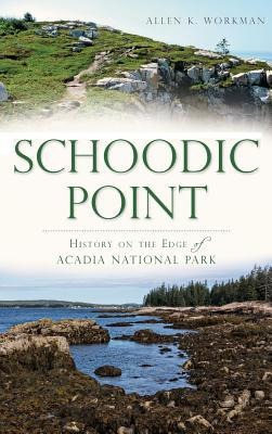 Schoodic Point: History on the Edge of Acadia National Park