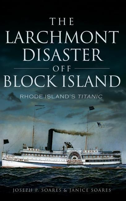 The Larchmont Disaster Off Block Island: Rhode Island's Titanic