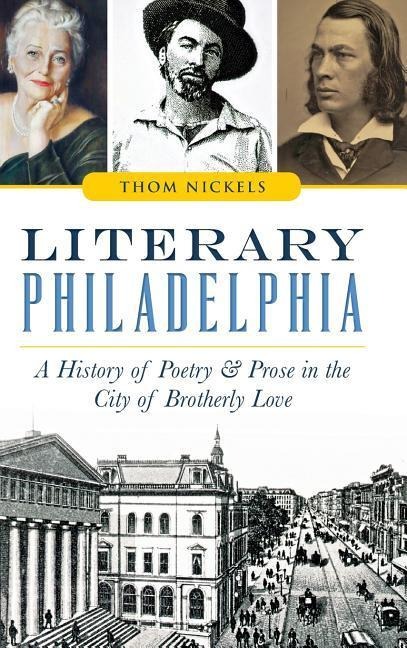 Literary Philadelphia: A History of Poetry and Prose in the City of Brotherly Love
