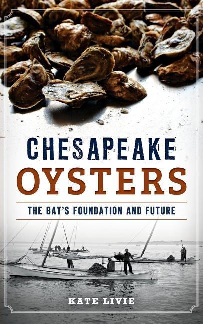 Chesapeake Oysters: The Bays Foundation and Future