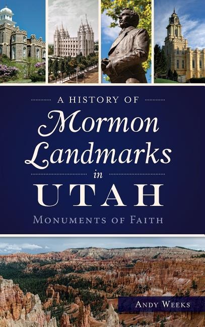 A History of Mormon Landmarks in Utah: Monuments of Faith
