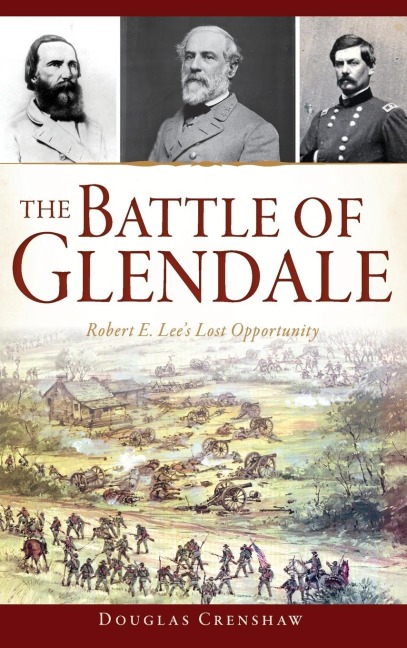 The Battle of Glendale: Robert E. Lee S Lost Opportunity