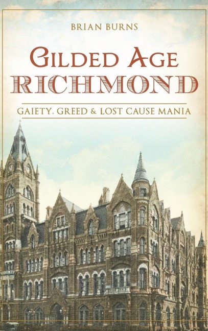 Gilded Age Richmond: Gaiety, Greed & Lost Cause Mania