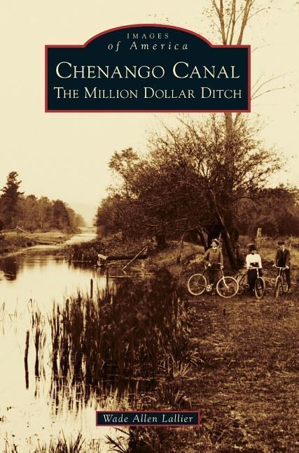 Chenango Canal: The Million Dollar Ditch