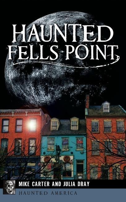 Haunted Fells Point: Ghosts of Baltimores Waterfront