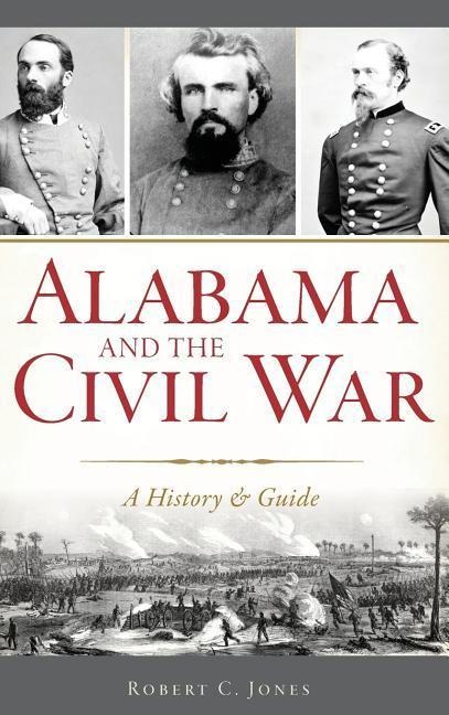 Alabama and the Civil War: A History & Guide