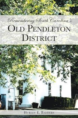 Remembering South Carolinas Old Pendleton District