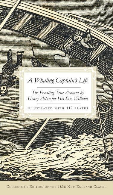 A Whaling Captains Life: The Exciting True Account by Henry Acton for His Son, William (Collectors)