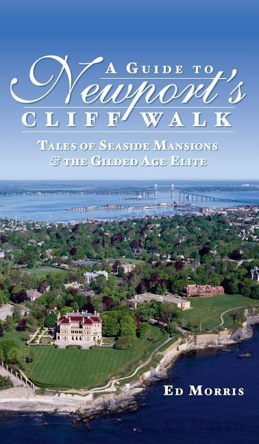 A Guide to Newports Cliff Walk: Tales of Seaside Mansions & the Gilded Age Elite