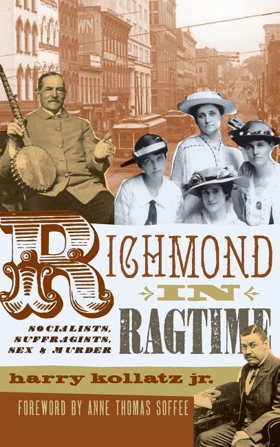 Richmond in Ragtime Socialists, Suffragists, Sex & Murder