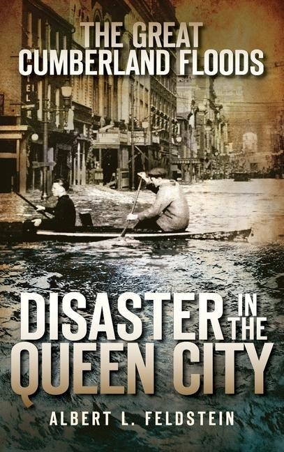 The Great Cumberland Floods: Disaster in the Queen City