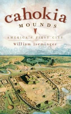 Cahokia Mounds: Americas First City