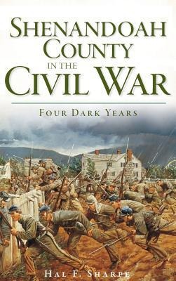 Shenandoah County in the Civil War: Four Dark Years